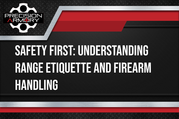 Safety First: Understanding Range Etiquette and Firearm Handling